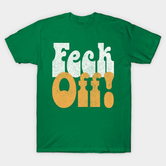 Feck Off! Retro Styled Irish Sayings Gift T-Shirt by feck!